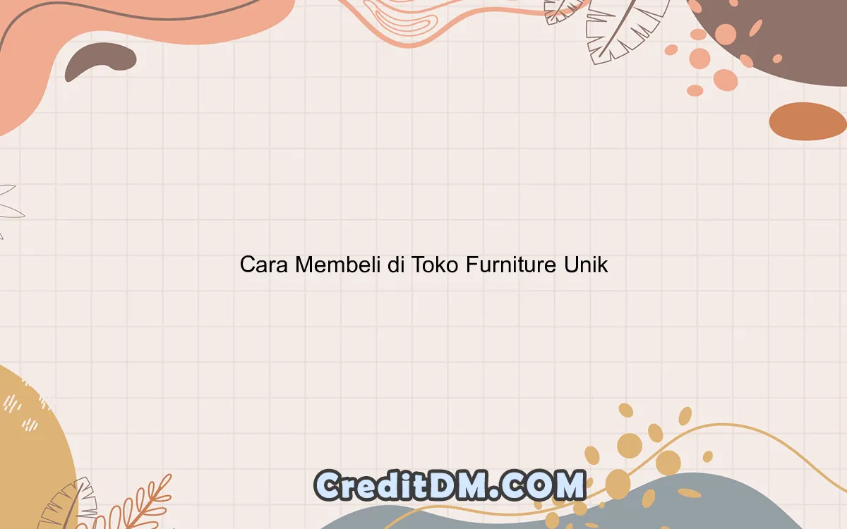 Cara Membeli di Toko Furniture Unik