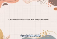 Cara Membeli di Toko Mainan Anak dengan Kreativitas