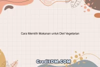 Cara Memilih Makanan untuk Diet Vegetarian