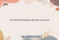 Cara Memilih Perlengkapan Memasak yang Inovatif